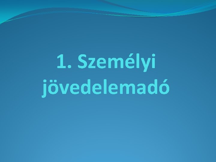 1. Személyi jövedelemadó 