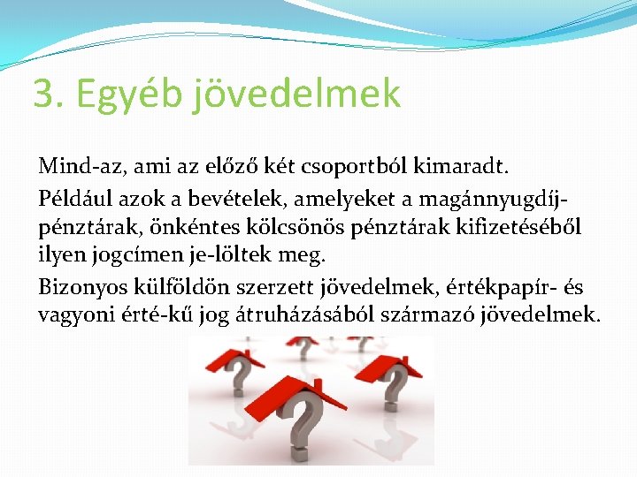 3. Egyéb jövedelmek Mind az, ami az előző két csoportból kimaradt. Például azok a