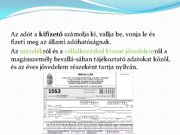 Az adót a kifizető számolja ki, vallja be, vonja le és fizeti meg az