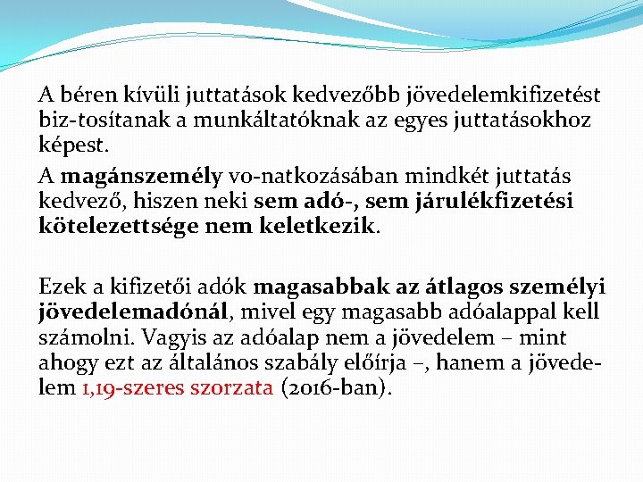 A béren kívüli juttatások kedvezőbb jövedelemkifizetést biz tosítanak a munkáltatóknak az egyes juttatásokhoz képest.