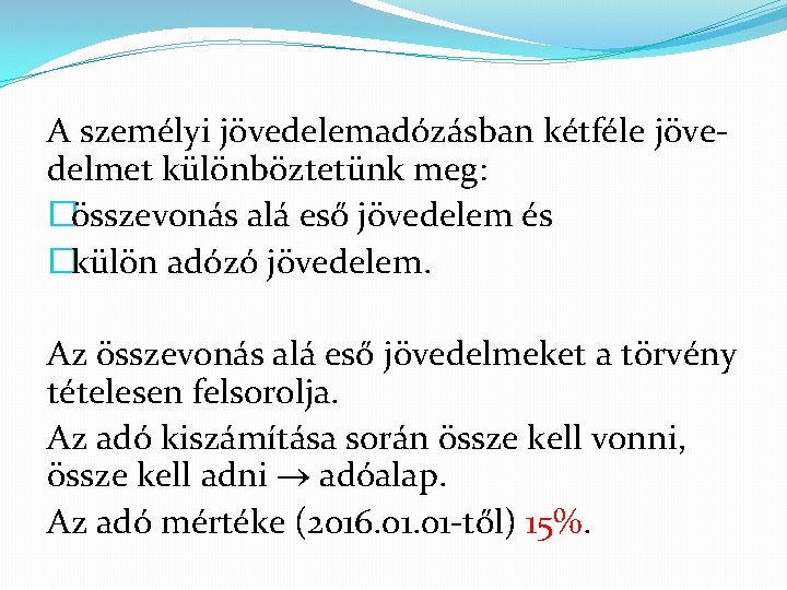 A személyi jövedelemadózásban kétféle jöve delmet különböztetünk meg: �összevonás alá eső jövedelem és �külön