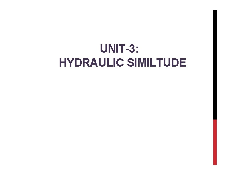 UNIT-3: HYDRAULIC SIMILTUDE 