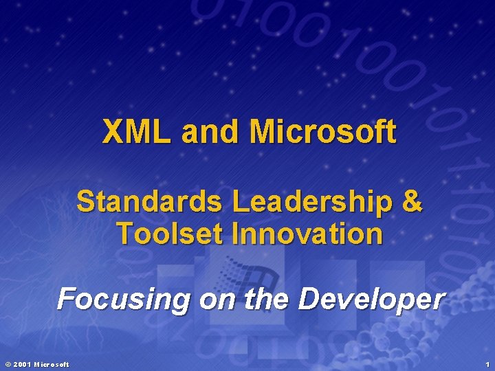 XML and Microsoft Standards Leadership & Toolset Innovation Focusing on the Developer © 2001