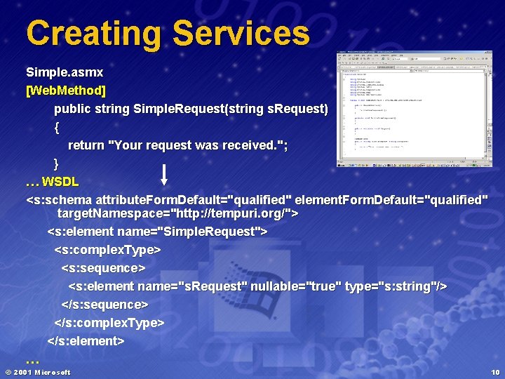 Creating Services Simple. asmx [Web. Method] public string Simple. Request(string s. Request) { return