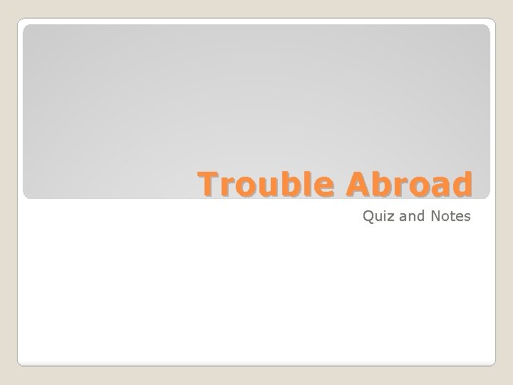 Trouble Abroad Quiz and Notes 