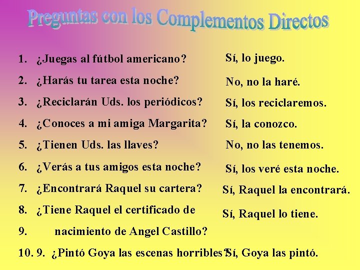 1. ¿Juegas al fútbol americano? Sí, lo juego. 2. ¿Harás tu tarea esta noche?