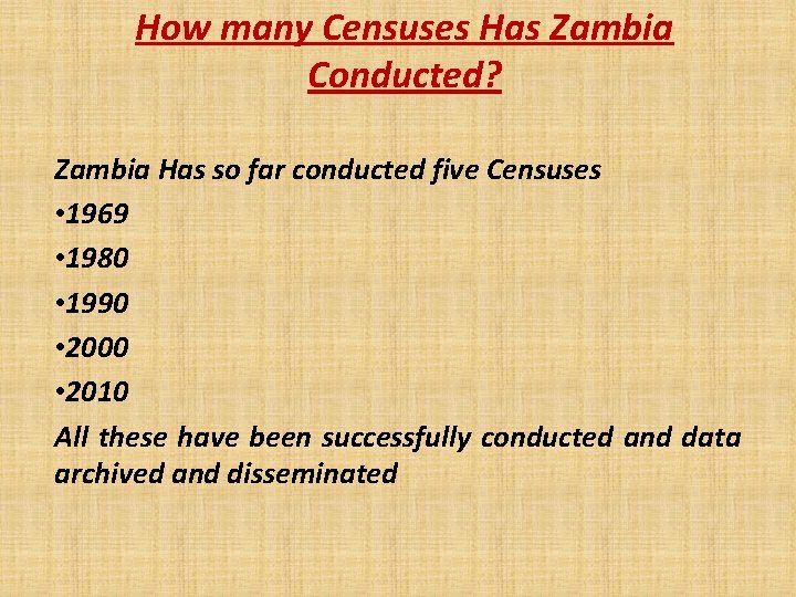 How many Censuses Has Zambia Conducted? Zambia Has so far conducted five Censuses •