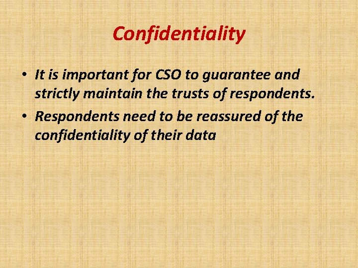Confidentiality • It is important for CSO to guarantee and strictly maintain the trusts