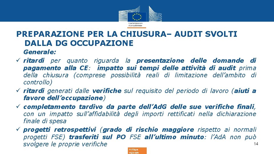 PREPARAZIONE PER LA CHIUSURA– AUDIT SVOLTI DALLA DG OCCUPAZIONE • Generale: ü ritardi per