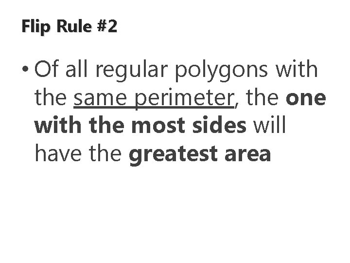 Flip Rule #2 • Of all regular polygons with the same perimeter, the one