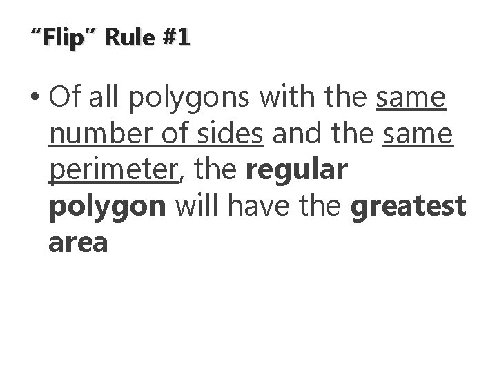 “Flip” Rule #1 • Of all polygons with the same number of sides and