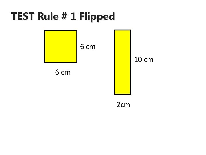 TEST Rule # 1 Flipped 6 cm 10 cm 6 cm 2 cm 
