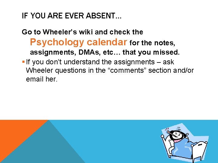 IF YOU ARE EVER ABSENT… Go to Wheeler’s wiki and check the Psychology calendar