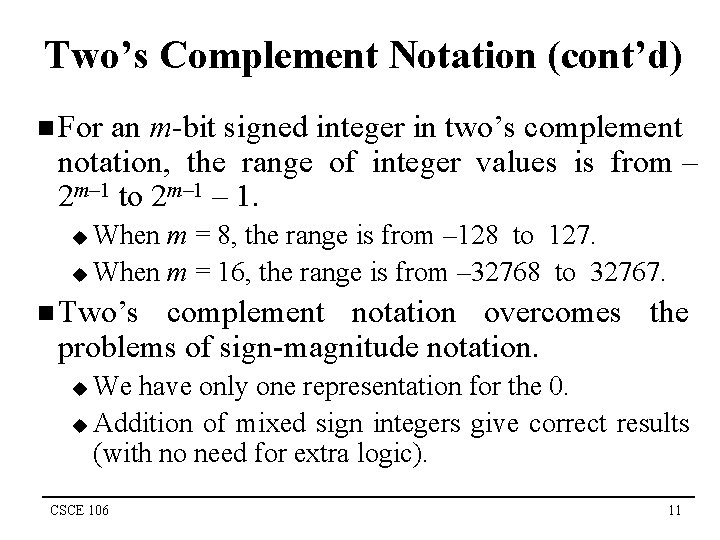 Two’s Complement Notation (cont’d) n For an m-bit signed integer in two’s complement notation,