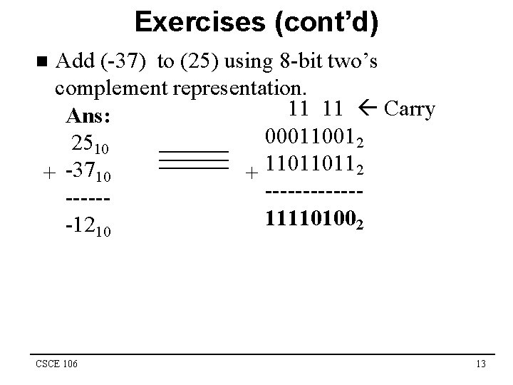 Exercises (cont’d) Add (-37) to (25) using 8 -bit two’s complement representation. 11 11