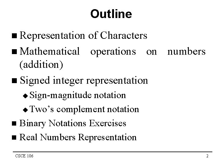 Outline n Representation of Characters n Mathematical operations on numbers (addition) n Signed integer