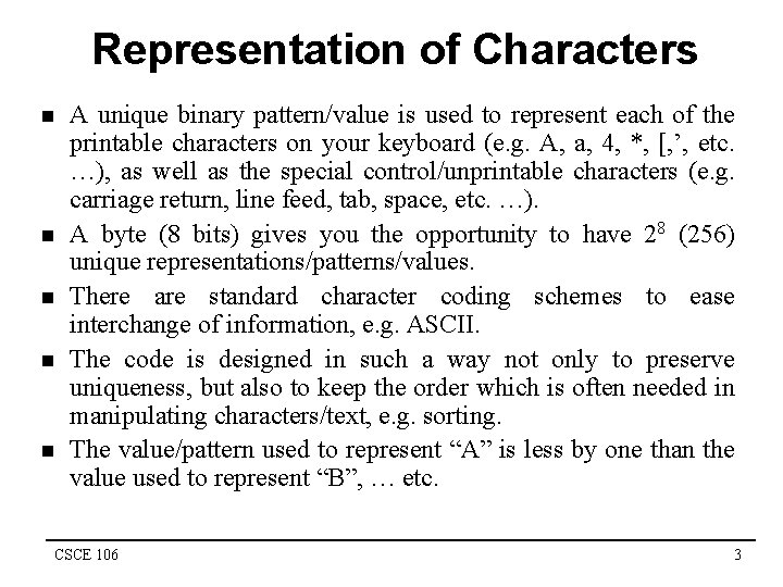 Representation of Characters n n n A unique binary pattern/value is used to represent