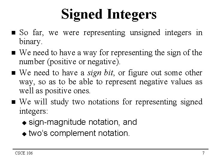 Signed Integers n n So far, we were representing unsigned integers in binary. We