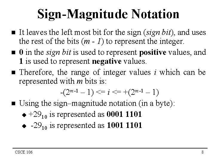 Sign-Magnitude Notation n n It leaves the left most bit for the sign (sign