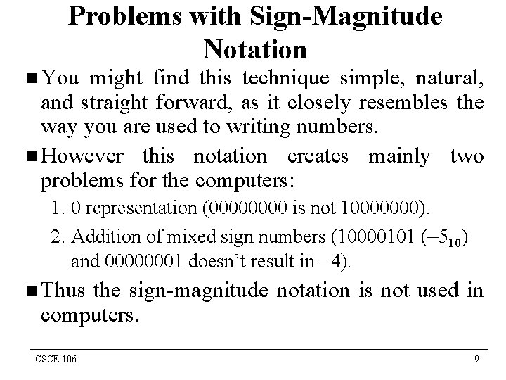 Problems with Sign-Magnitude Notation n You might find this technique simple, natural, and straight Problems with Sign-Magnitude Notation n You might find this technique simple, natural, and straight