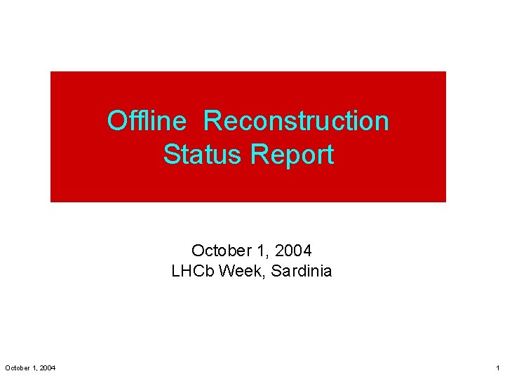 Offline Reconstruction Status Report October 1, 2004 LHCb Week, Sardinia October 1, 2004 1