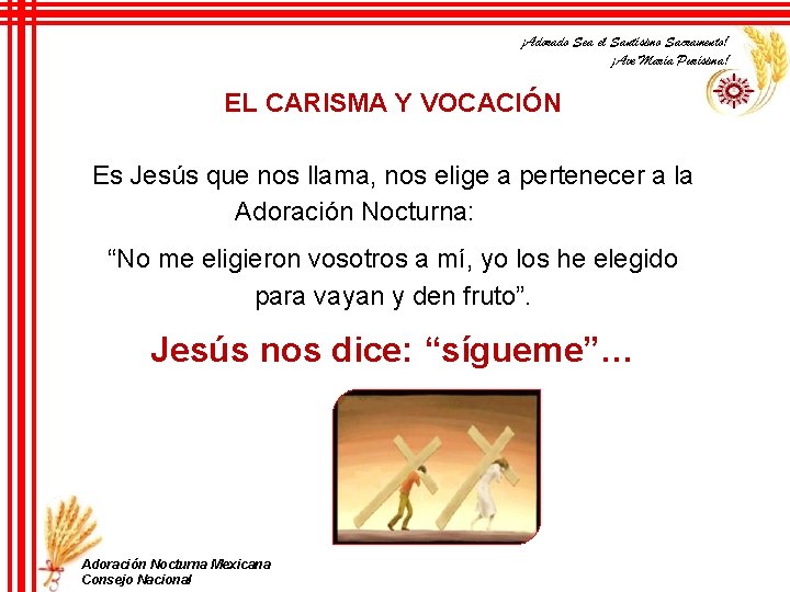 ¡Adorado Sea el Santísimo Sacramento! ¡Ave María Purísima! EL CARISMA Y VOCACIÓN Es Jesús