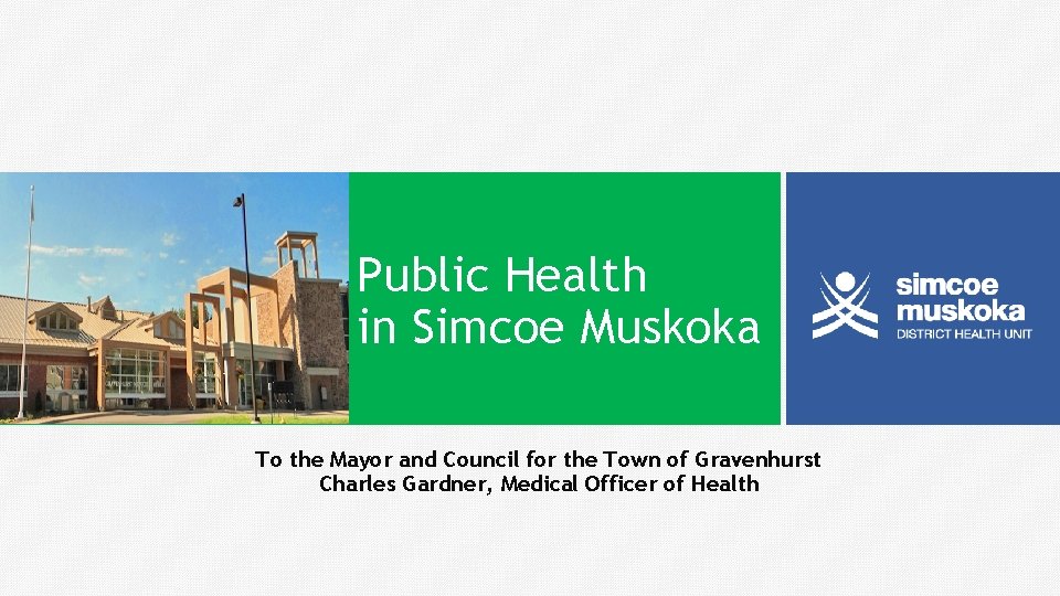 Public Health in Simcoe Muskoka To the Mayor and Council for the Town of