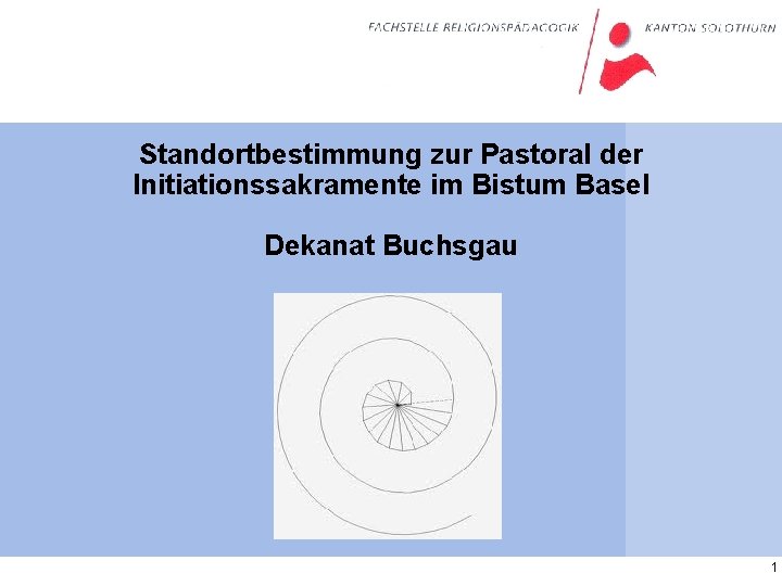 Standortbestimmung zur Pastoral der Initiationssakramente im Bistum Basel Dekanat Buchsgau 1 