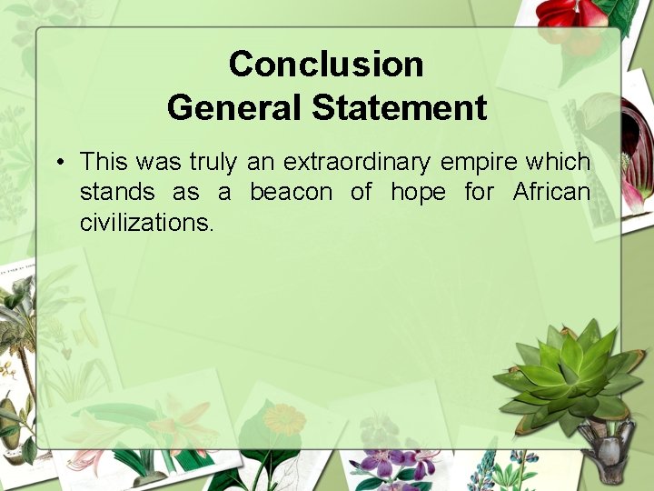 Conclusion General Statement • This was truly an extraordinary empire which stands as a