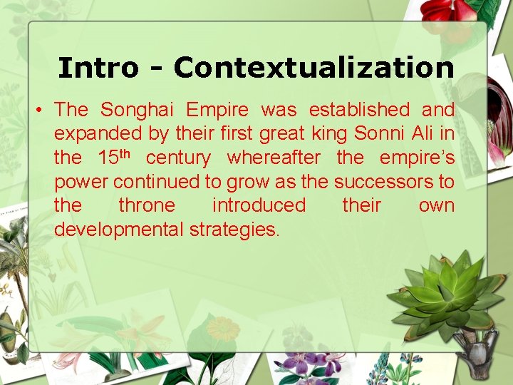 Intro - Contextualization • The Songhai Empire was established and expanded by their first