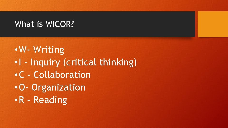 What is WICOR? • W- Writing • I – Inquiry (critical thinking) • C