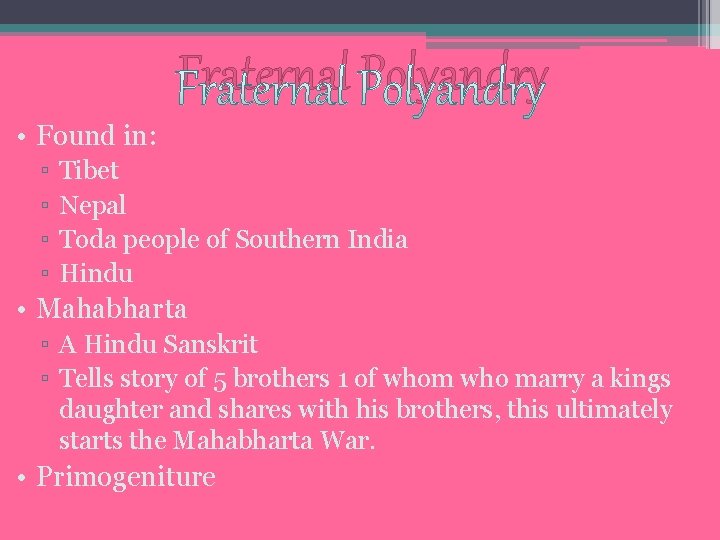 Fraternal Polyandry • Found in: ▫ ▫ Tibet Nepal Toda people of Southern India