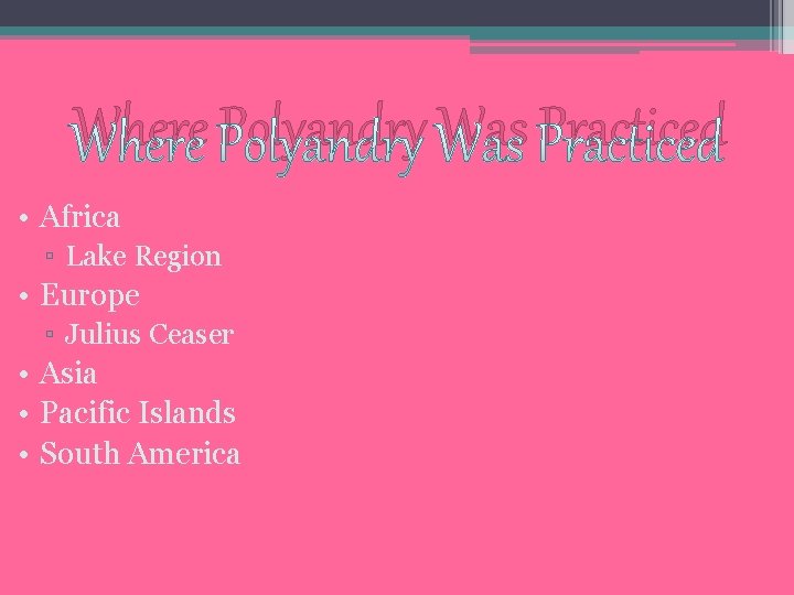 Where Polyandry Was Practiced • Africa ▫ Lake Region • Europe ▫ Julius Ceaser