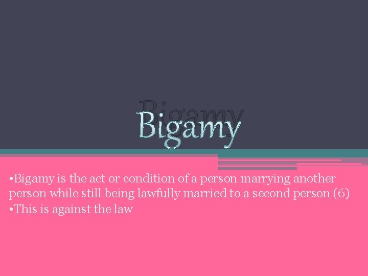 Bigamy • Bigamy is the act or condition of a person marrying another person