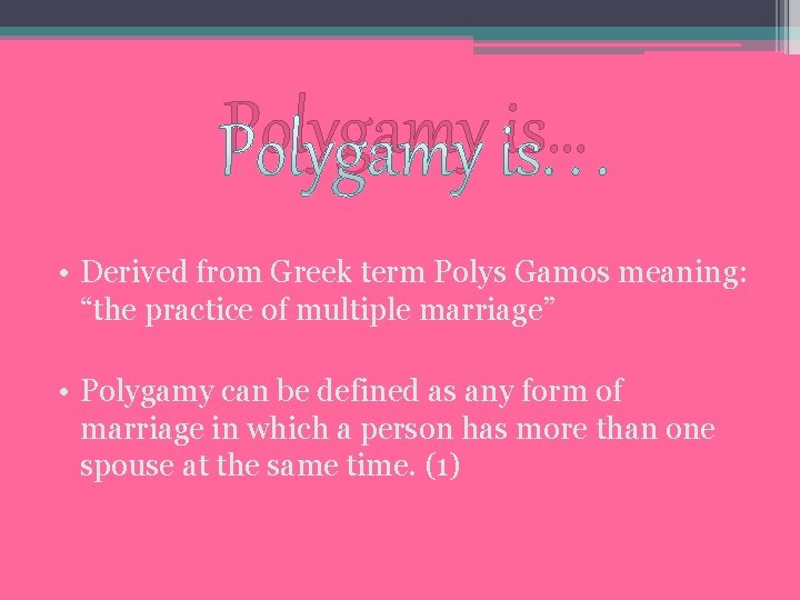 Polygamy is… • Derived from Greek term Polys Gamos meaning: “the practice of multiple