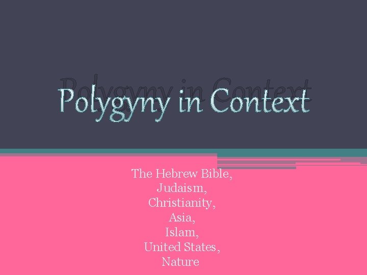 Polygyny in Context The Hebrew Bible, Judaism, Christianity, Asia, Islam, United States, Nature 