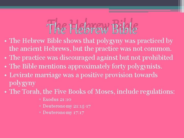 The Hebrew Bible • The Hebrew Bible shows that polygyny was practiced by the