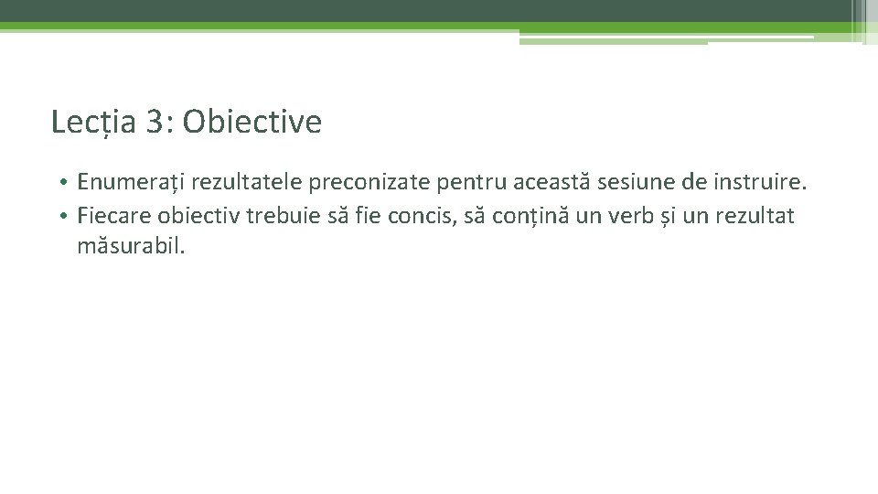 Lecția 3: Obiective • Enumerați rezultatele preconizate pentru această sesiune de instruire. • Fiecare