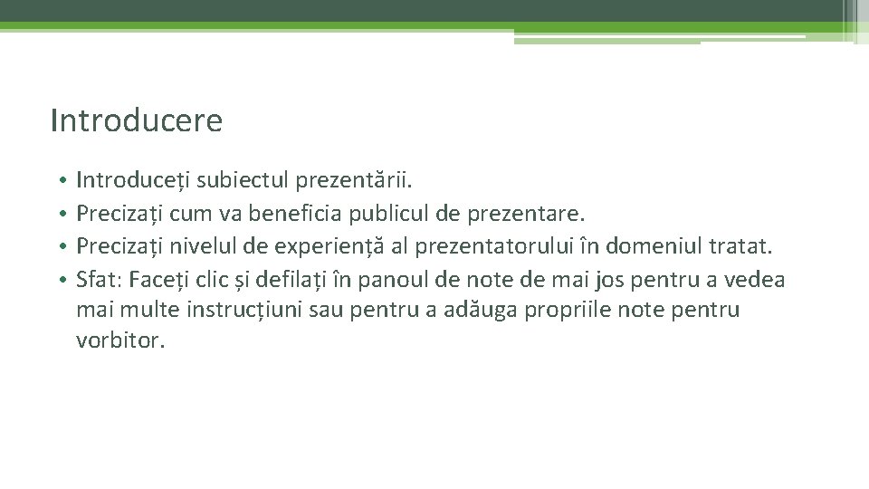 Introducere • • Introduceți subiectul prezentării. Precizați cum va beneficia publicul de prezentare. Precizați