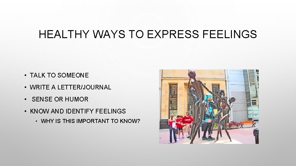 HEALTHY WAYS TO EXPRESS FEELINGS • TALK TO SOMEONE • WRITE A LETTER/JOURNAL •
