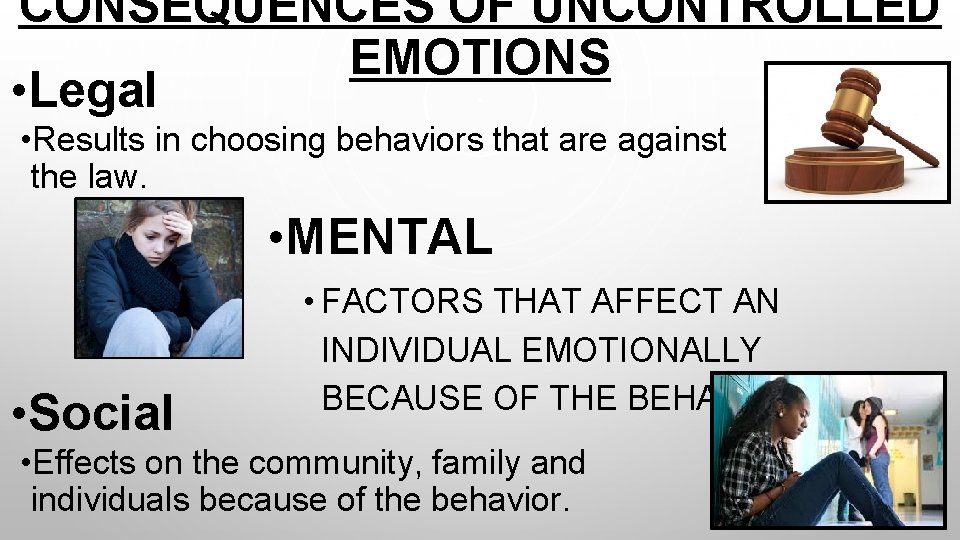 CONSEQUENCES OF UNCONTROLLED EMOTIONS • Legal • Results in choosing behaviors that are against