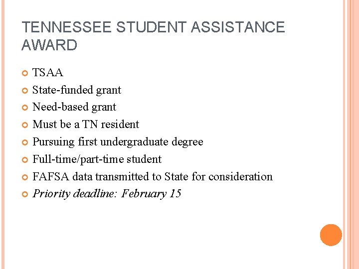 TENNESSEE STUDENT ASSISTANCE AWARD TSAA State-funded grant Need-based grant Must be a TN resident