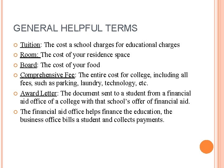 GENERAL HELPFUL TERMS Tuition: The cost a school charges for educational charges Room: The