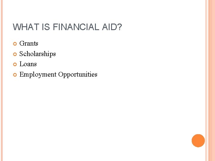 WHAT IS FINANCIAL AID? Grants Scholarships Loans Employment Opportunities 