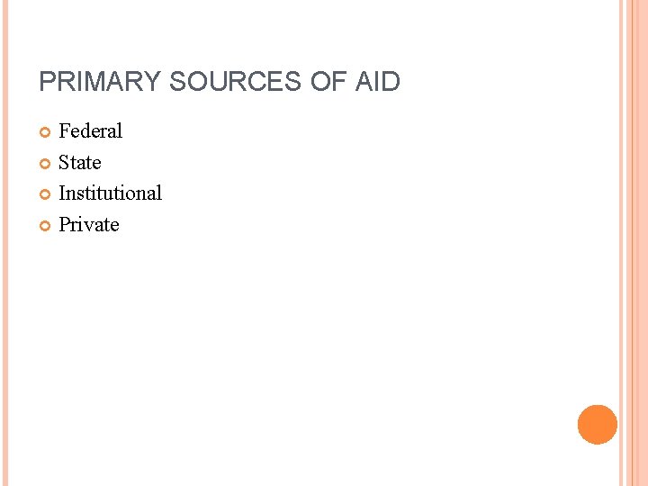 PRIMARY SOURCES OF AID Federal State Institutional Private 