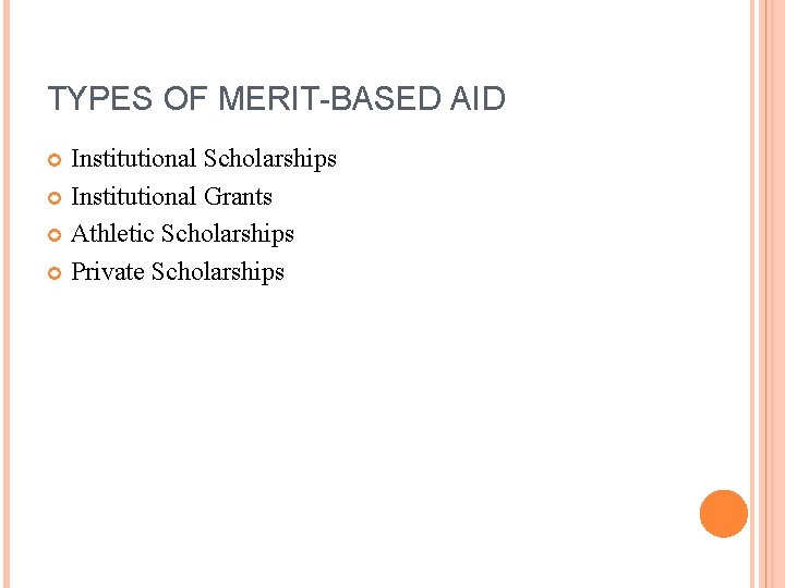 TYPES OF MERIT-BASED AID Institutional Scholarships Institutional Grants Athletic Scholarships Private Scholarships 