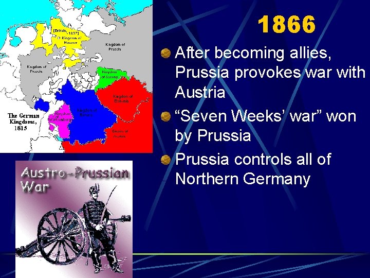1866 After becoming allies, Prussia provokes war with Austria “Seven Weeks’ war” won by