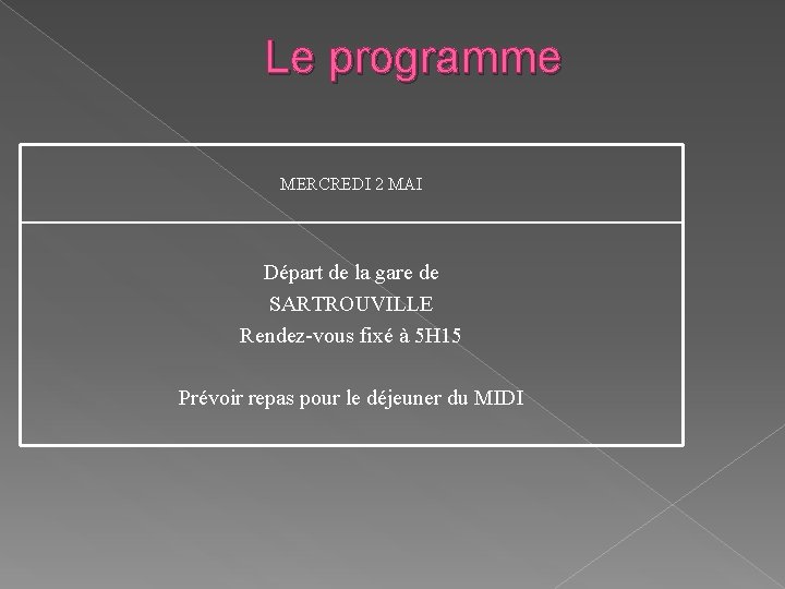 Le programme MERCREDI 2 MAI Départ de la gare de SARTROUVILLE Rendez-vous fixé à