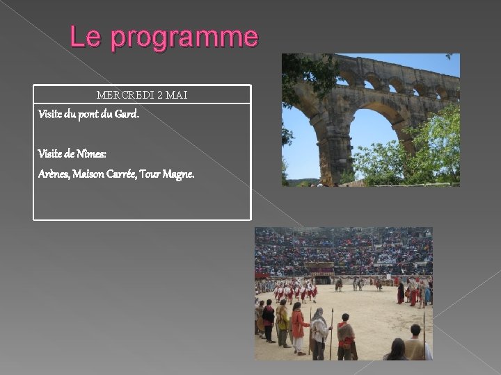 Le programme MERCREDI 2 MAI Visite du pont du Gard. Visite de Nîmes: Arènes,