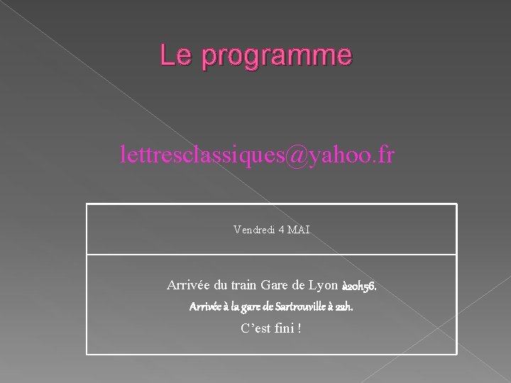 Le programme lettresclassiques@yahoo. fr Vendredi 4 MAI Arrivée du train Gare de Lyon à